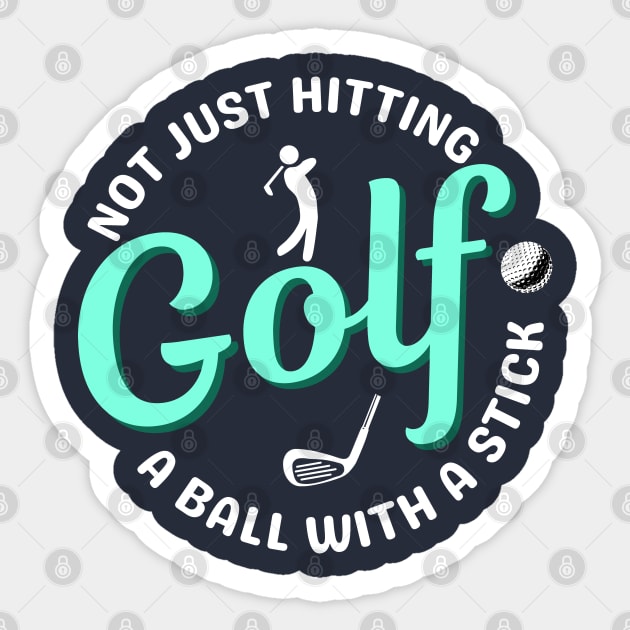 Not Just hitting a ball with a stick - Golf Joke Quote Sticker by Ashley-Bee